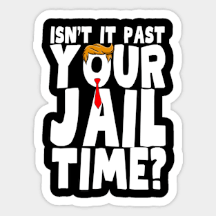 Isnt It Past Your Jail Time Sticker